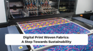 Digital Print Woven Fabrics: A Step Towards Sustainability